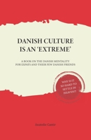 Danish Culture is an 'Extreme': A Book on Danish Mentality for Expats and Their Few Danish Friends 8771966803 Book Cover