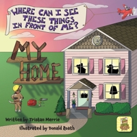 Where Can I See These Things In Front Of Me? My Home 6754025700 Book Cover