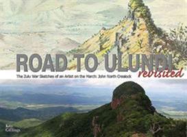 The Road to Ulundi Revisited: The Zulu War Sketches of an Artist on the March: John North Crealock 1928211283 Book Cover