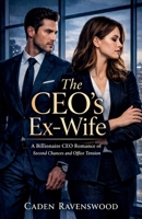 The CEO's Ex-Wife: A Billionaire CEO Romance of Second Chances and Office Tension B0GJWJ9K1T Book Cover