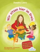 Wir sitzen hier im Kreis: 34 neue Lieder für Krippe, Kita & Spielgruppen (German Edition) 3957225981 Book Cover