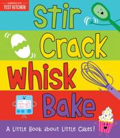 Stir Crack Whisk Bake: A Little Book about Little Cakes 1492677736 Book Cover