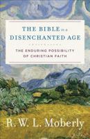 The Bible in a Disenchanted Age: The Enduring Possibility of Christian Faith 080109951X Book Cover