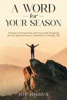 A Word for Your Season: Strategies for Recognizing and Purposefully Navigating the Four Spiritual Seasons Embedded in 2 Timothy 3:16 B0GLT72XWM Book Cover