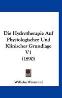 Die Hydrotherapie Auf Physiologischer Und Klinischer Grundlage V1 (1890) 1161102493 Book Cover