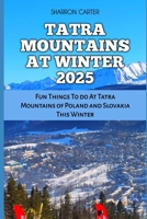 TATRA MOUNTAINS AT WINTER 2025: Fun Things To do At Tatra Mountains of Poland and Slovakia This Winter (Travel Books and Tour Guides) B0DQWQNSR2 Book Cover