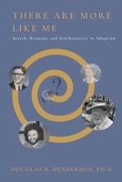 There Are More Like Me: Search, Reunion, and Synchronicity in Adoption B0DYQJN7FK Book Cover