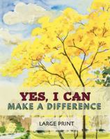 Yes, I Can Make a Difference: Seeing the value in your life when your body lets you down; illustrated large print affirmations for older adults or anyone needing constant care 1922191604 Book Cover