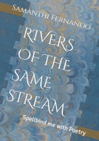 RIVERS OF THE SAME STREAM: Spellbind me with Poetry B0CNP8QR8Z Book Cover