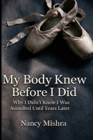 My Body Knew Before I Did: Why I Didn't Knew I Was Assaulted Until Years Later B0GKYGKSNC Book Cover