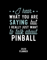 I Hear What You Are Saying I Really Just Want To Talk About Pinball 2020 Planner: Pinball Fan 2020 Calendar, Funny Design, 2020 Planner for Pinball Lover, Christmas Gift for Pinball Lover 1674902530 Book Cover