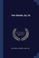 Vier Stucke, Op. 24 1297997948 Book Cover