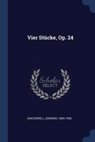 Vier Stucke, Op. 24 1022608045 Book Cover