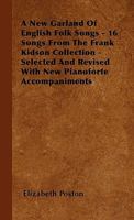 A New Garland Of English Folk Songs - 16 Songs From The Frank Kidson Collection - Selected And Revised With New Pianoforte Accompaniments 1445516861 Book Cover