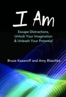 I Am: Escape Distractions, Unlock Your Imagination & Unleash Your Potential 1941115047 Book Cover
