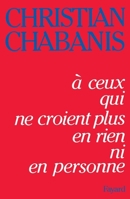 A ceux qui ne croient plus en rien, ni en personne (Documents) 2213015694 Book Cover