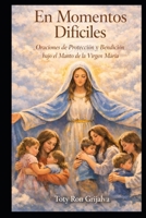 En Momentos Difíciles: Oraciones de Consuelo y Esperanza bajo el Manto de la Virgen María (Spanish Edition) B0GXBFDQZC Book Cover