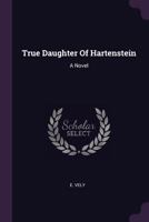 True Daughter Of Hartenstein: A Novel 1340817977 Book Cover