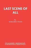 Last Scene of All (Acting Edition) 0573121338 Book Cover