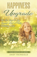 Happiness Upgrade: 6 Steps To Greater Joy, Success, and Advantage on Your Journey to A More Fulfilling Life 1913929736 Book Cover