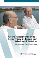 Ältere Arbeitnehmende - Bedürfnisse in Bezug auf Arbeit und Pension 3639391004 Book Cover