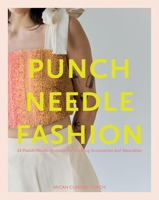 Punch Needle Fashion: 15 Punch Needle Projects for Crafting Accessories and Wearables 1837832218 Book Cover