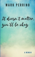 It doesn't matter, you'll be okay 8797274658 Book Cover