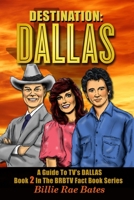 Destination: Dallas: A guide to TV's "Dallas" 1419678280 Book Cover