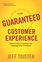 The Guaranteed Customer Experience: How to Win Customers by Keeping Your Promises 0578824949 Book Cover