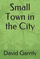 Small Town in the City 1093539151 Book Cover