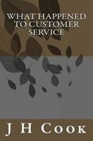 What Happened To Customer Service 1499540833 Book Cover
