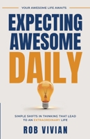 Expecting Awesome Daily: Simple Shifts in Thinking That Lead to an Extraordinary Life B0HC87TKNH Book Cover