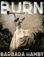 Burn: Poems 0822967529 Book Cover