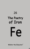 The Poetry of Iron (Chemical Element Poetry Book) B0CNV536L1 Book Cover