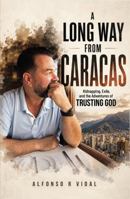 A Long Way from Caracas: Kidnapping, Exile, and the Adventures of Trusting God B0H7YN7J9C Book Cover