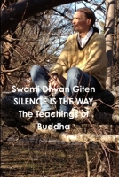 Silence is the Way: The Teachings of Buddha 1365924033 Book Cover