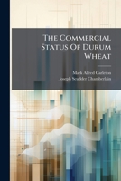 The Commercial Status of Durum Wheat; Volume No.70 1248444078 Book Cover