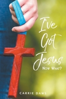 I've Got Jesus ... Now What? 1947539000 Book Cover