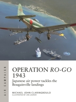 Operation Ro-Go 1943: Japanese Air Power Tackles the Bougainville Landings 1472855574 Book Cover