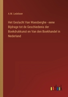 Het Geslacht Van Waesberghe - eene Bijdrage tot de Geschiedenis der Boekdrukkunst en Van den Boekhandel in Nederland 1289490635 Book Cover