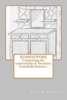 Bamboo work; comprising the construction of furniture, household fitments, and other articles in bamboo 935402453X Book Cover