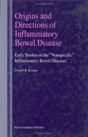 Origins and Directions of Inflammatory Bowel Disease: Early Studies of the "nonspecific" Inflammatory Bowel Diseases 0792387775 Book Cover