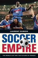 Soccer Empire: The World Cup and the Future of France 0520259289 Book Cover