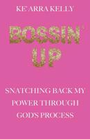 Bossin' Up: Snatching Back My Power Through God’s Process 195027912X Book Cover