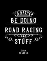 I'd Rather Be Doing Road Racing Stuff 2020 Planner: Road Racing Fan 2020 Planner, Funny Design, 2020 Planner for Road Racing Lover, Christmas Gift for Road Racing Lover 1678591734 Book Cover