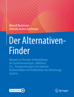 Der Alternativen-Finder: Manual zur Therapie-Unterstützung bei Suchterkrankungen, affektiven, Ess-, Zwangsstörungen und anderem Risikoverhalten mit Fehlfunktion des Belohnungssystems 3662656655 Book Cover