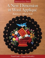 A New Dimension in Wool Applique - Baltimore Album Style: Visual Guide - Unique Embroidery 161745463X Book Cover