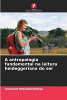 A antropologia fundamental na leitura heideggeriana do ser 6206205754 Book Cover