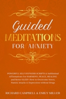 Guided Meditations for Anxiety: POWERFUL SELF HYPNOSIS SCRIPTS & Subliminal Affirmations for HARMONY, PEACE, HEALING and Better SLEEP. How to Overcome Stress, Panick Attacks & Depression without Drugs B08GB25HWG Book Cover