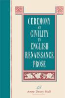 Ceremony and Civility in English Renaissance Prose 0271026405 Book Cover